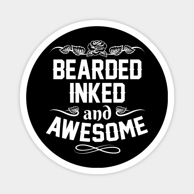 Bearded Inked And Awesome - Fathers Day Gifts - Funny Daddy Gift Magnet by stonefruit